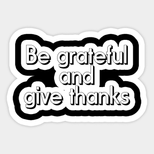 Be Grateful And Give Thanks Sticker